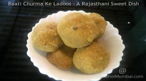 Baati Churma Ke Ladoos – A Rajasthani Sweet Dish
