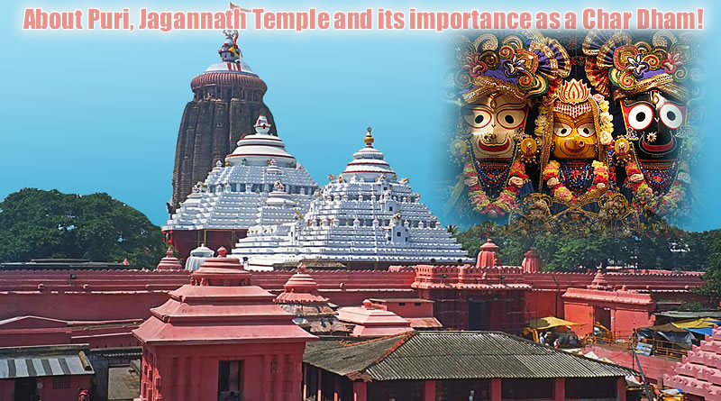 About Puri, Jagannath Temple and its importance as a Char Dham!