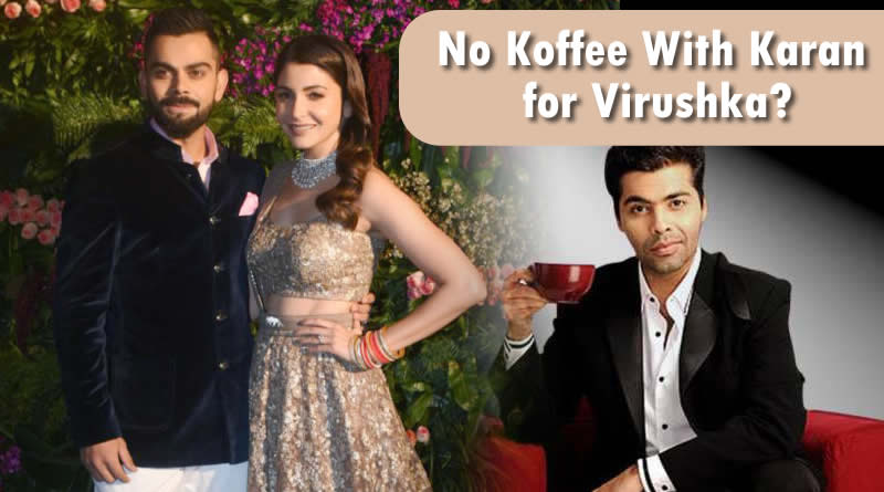 Anushka Sharma and Virat Kohli will not appear on Koffee With Karan’s next season!