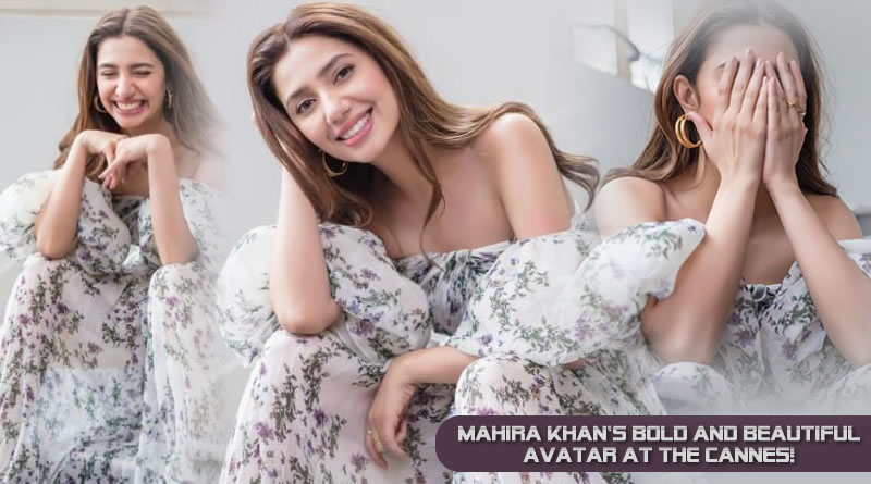 Mahira Khan’s bold and beautiful avatar at the Cannes Film Festival 2018!