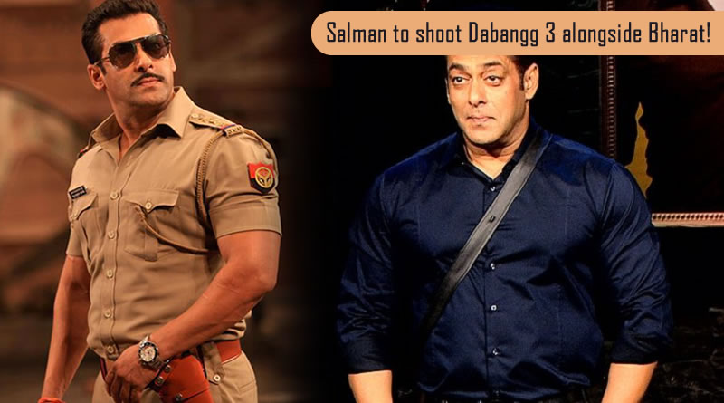 Salman to shoot Dabangg 3 alongside Bharat!