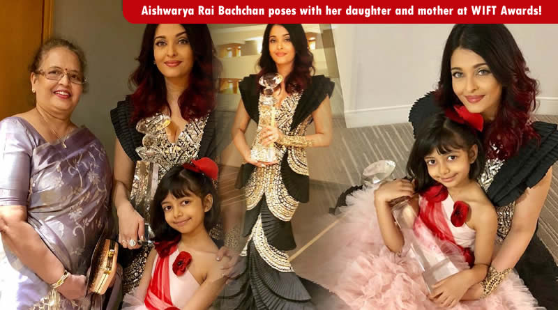 Aishwarya Rai Bachchan poses with her daughter and mother at WIFT Awards!
