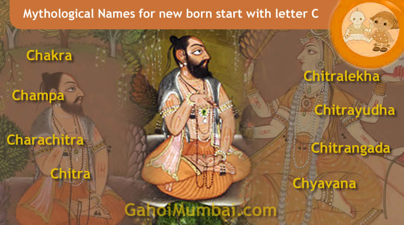 Mythological, Historical, Vedic and Hindu Legendary Names for new born start with letter C with meanings!