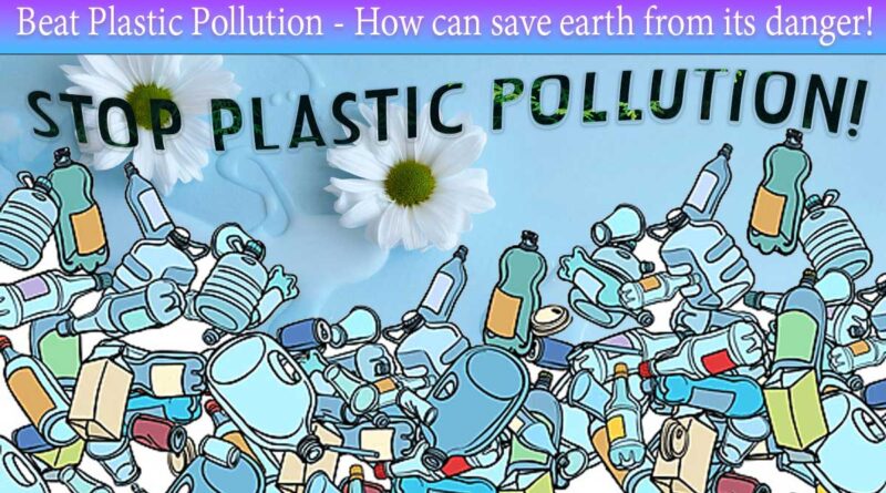 Know about significance of beat plastic pollutions and its relationship with world environmental day!