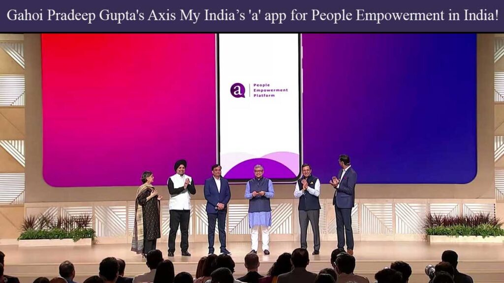 Gahoi Pradeep Gupta's Axis My India’s 'a' app for People Empowerment in India!