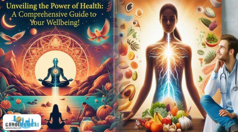Unveiling the Power of Health: A Comprehensive Guide to Your Wellbeing!